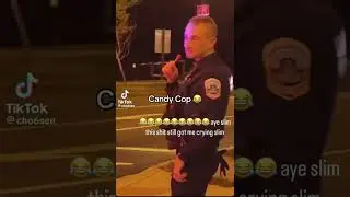 Candy cop is crazy 😂😂