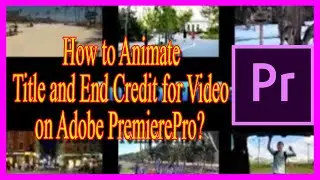 How to Animate Title and End Credit for Video on Adobe PremierePro?