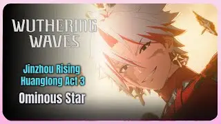 Wuthering Waves | Jinzhou Rising | Huanglong Act: 3 - Ominous Star