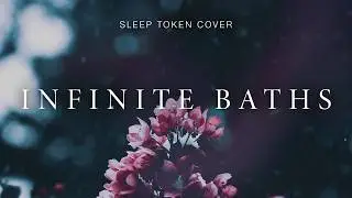 Adam Dodson – Infinite Baths (Sleep Token Cover) (feat. Adam Hall – Ralphie Rabbit)