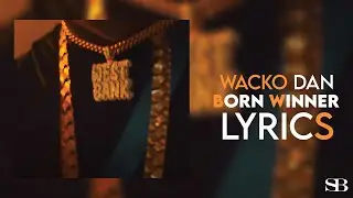 Wacko Dan - Born Winner ( Lyrics )