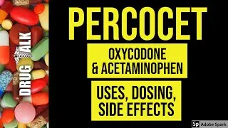 Percocet (Oxycodone & Acetaminophen) - Uses, Dosing, Side Effects