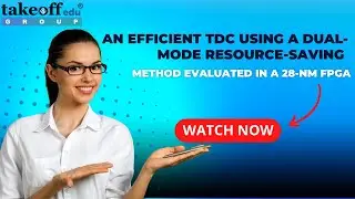 An Efficient TDC Using a Dual Mode Resource Saving Method Evaluated in a 28 nm FPGA| TakeoffProjects