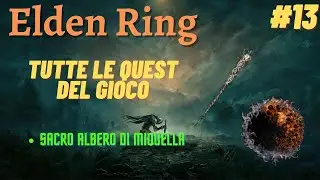 GUIDA ELDEN RING - COME FARE TUTTE LE QUEST - [Sacro Albero di Miquella] - (13/14)