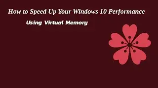 How to Speed Up Your Windows 10 Performance using Virtual Memory