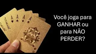 Você joga para GANHAR ou para NÃO PERDER?