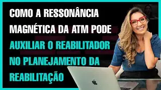 Como a ressonância magnética da ATM pode auxiliar o reabilitador no planejamento da reabilitação