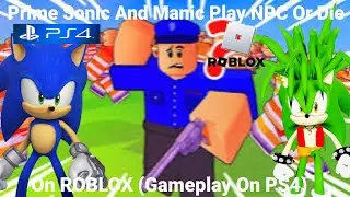 Prime Sonic & Manic Play NPC Or Die ROBLOX (Gameplay On PS4)