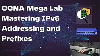 CCNA Mega Lab: Mastering IPv6 Addressing and Prefixes Step-by-Step