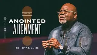 Anointed Alignment - Bishop T.D. Jakes