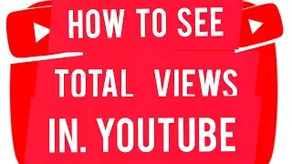HOW TO SEE TOTAL VIEWS YOUTUBE