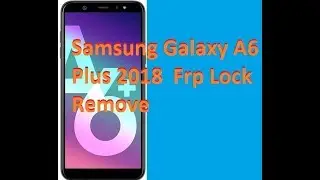 Samsung Galaxy A6 Plus 2018  Frp Lock Remove