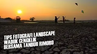 Tips Fotografi Landscape di Waduk Cengklik Bersama Tandur Rimoro
