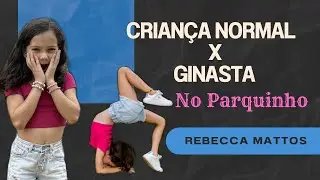 Criança Normal e Ginasta no Parquinho #ginasta #ginasticaolimpica #ginasticaartistica