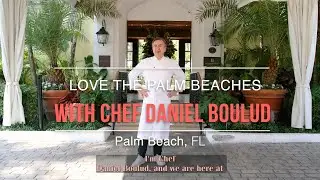 LOVE The Palm Beaches with Chef Daniel Boulud