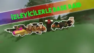 İZLEYİCİLERLE BASE RAİD ! UNTURNED TÜRKÇE BÖLÜM #56