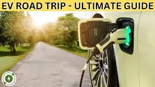 How To Plan An EV Road Trip - The Ultimate Guide