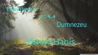 HANIS VETUTA - Experiente cu Dumnezeu - Inceputul revelatiilor Divine | Partea 1