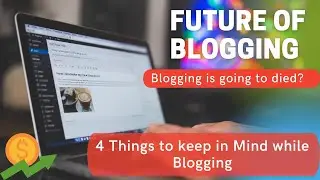 The Future of Blogging in 2023 | 4 Things to keep in Mind while Blogging | Tips for Blogging