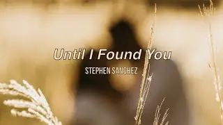 Until I Found You - (Lyrics) Stephen Sanchez
