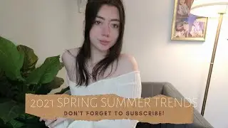 2021 Spring / Summer Fashion Trends