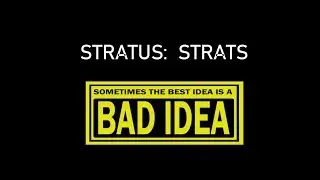Stratus: Bad Ideas