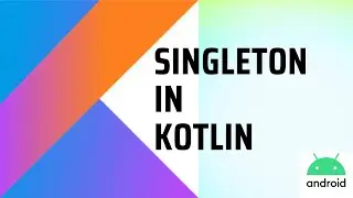 How to Create a Singleton in Kotlin 