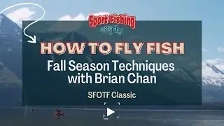 FLY FISHING: FALL SEASON TECHNIQUES WITH BRIAN CHAN - SFOTF CLASSIC