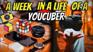 A WEEK IN A LIFE OF A YOUCUBER AND PHOTOGRAPHER