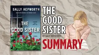 The Good Sister by Sally Hepworth | Book Summary (Complete Book Recap)