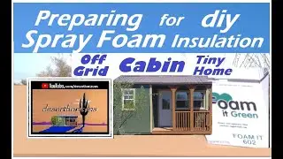 Preparing for Spray Foam Insulation @ AZ Off-Grid (Unplugged) Cabin