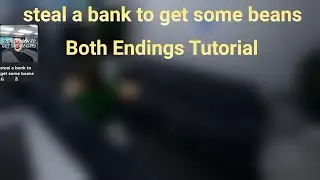 steal a bank to get some beans - Both Endings Tutorial