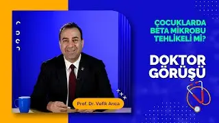 Çocuklarda Beta Mikrobu Tehlikeli mi? Tedavisi Var mı? | DOKTOR GÖRÜŞÜ #8 | Prof. Dr. Vefik Arıca