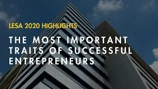LESA 2020 HIGHLIGHTS: The Most Important Traits of Successful Entrepreneurs | ASB Iclif