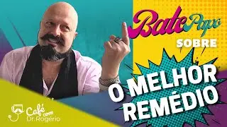 O Melhor Remédio... - Dr. Rogério Tabet