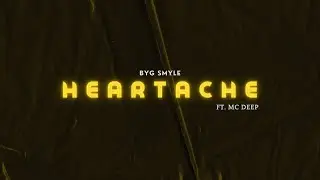 Byg Smyle - Heartache Ft. Mc Deep