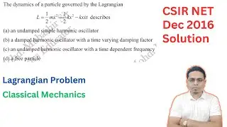 CSIR NET Dec 2016 | Lagrangian Problem Solution | Classical Mechanics | Physics | Mohd Mubashir