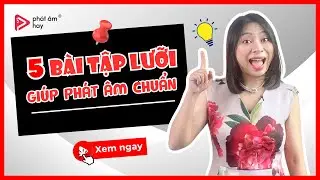 5 Bài Tập Lưỡi Thần Kỳ Cho Giọng Nói Chuẩn | PHÁT ÂM HAY