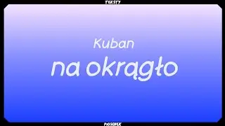 kuban - na okrągło (Tekst)