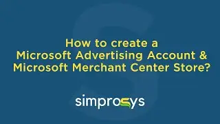 How to Create a Microsoft Advertising Account & Microsoft Merchant Center Store?