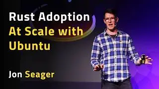 Rust Adoption At Scale with Ubuntu - Jon Seager