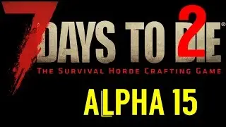 GAMEPLAY ITA 7 DAYS TO DIE ALPHA 15 2:Nuovi edifici e tanti tanit zombi!!!
