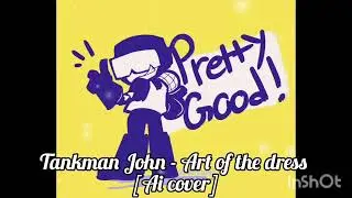 Tankman John - Art of the dress [Ai cover] #фнф #john #tankmanfnf #fnf #fridaynightfunkin