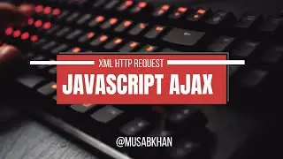 HTTP Request in Javascript | XMLHttpRequest - Ajax