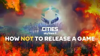 How NOT to Release a Game - Cities Skylines II