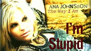 Ana Johnsson - I'm Stupid