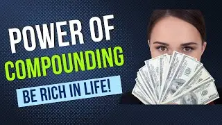 How to use Compounding to be Rich!