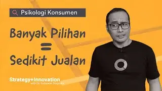 Psikologi Konsumen: Banyak Pilihan = Sedikit Penjualan | Dr. Indrawan Nugroho