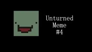 INSANE UNTURNED MEMES! (Unturned Meme #4)