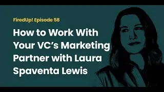 How to Work With Your VC's Marketing Partner with Laura Spaventa Lewis